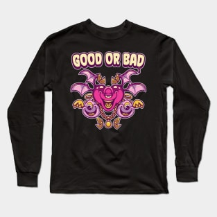 good or bad Long Sleeve T-Shirt